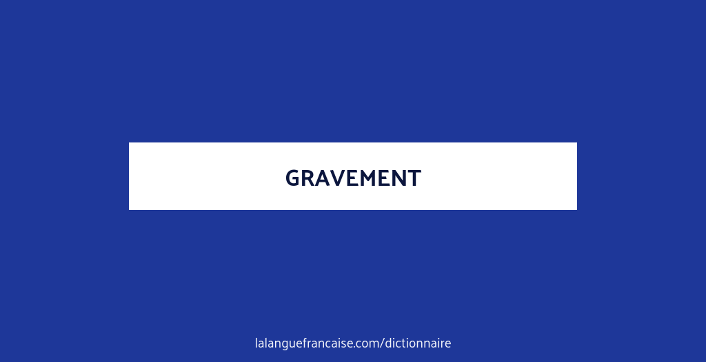 Gravement en anglais severely Dictionnaire françaisanglais 🇫🇷🇬🇧