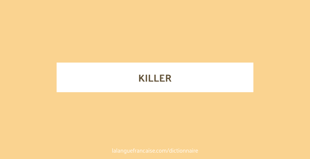 Définition de killer Dictionnaire français