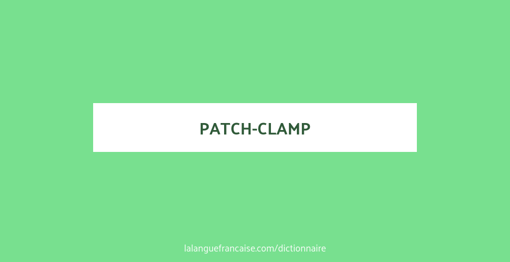 Définition de patchclamp Dictionnaire français