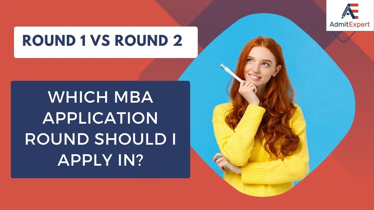 Round 1 vs Round 2 vs Round 3 of MBA Application When should I apply