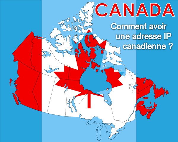 Comment avoir une adresse IP canadienne