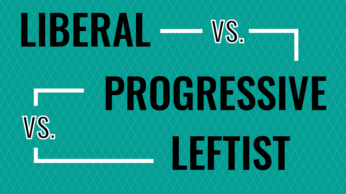 The Difference Between Liberals, Progressives, and Leftists Adriel