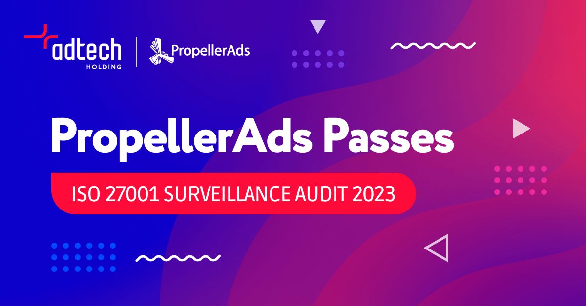 PropellerAds Successfully Passes Annual ISO 27001 Surveillance Audit
