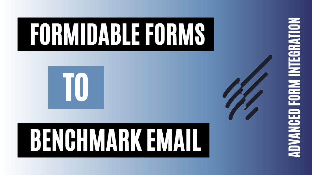How to integrate Formidable Forms with Benchmark Email Easily