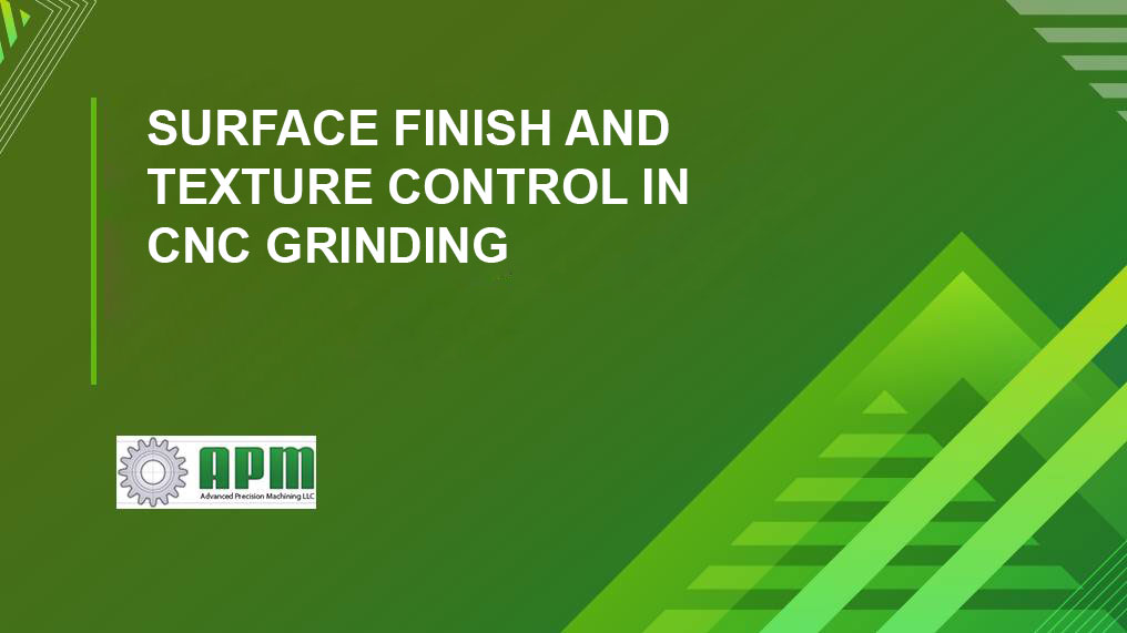 Mastering Surface Finish & Texture Control in CNC Grinding