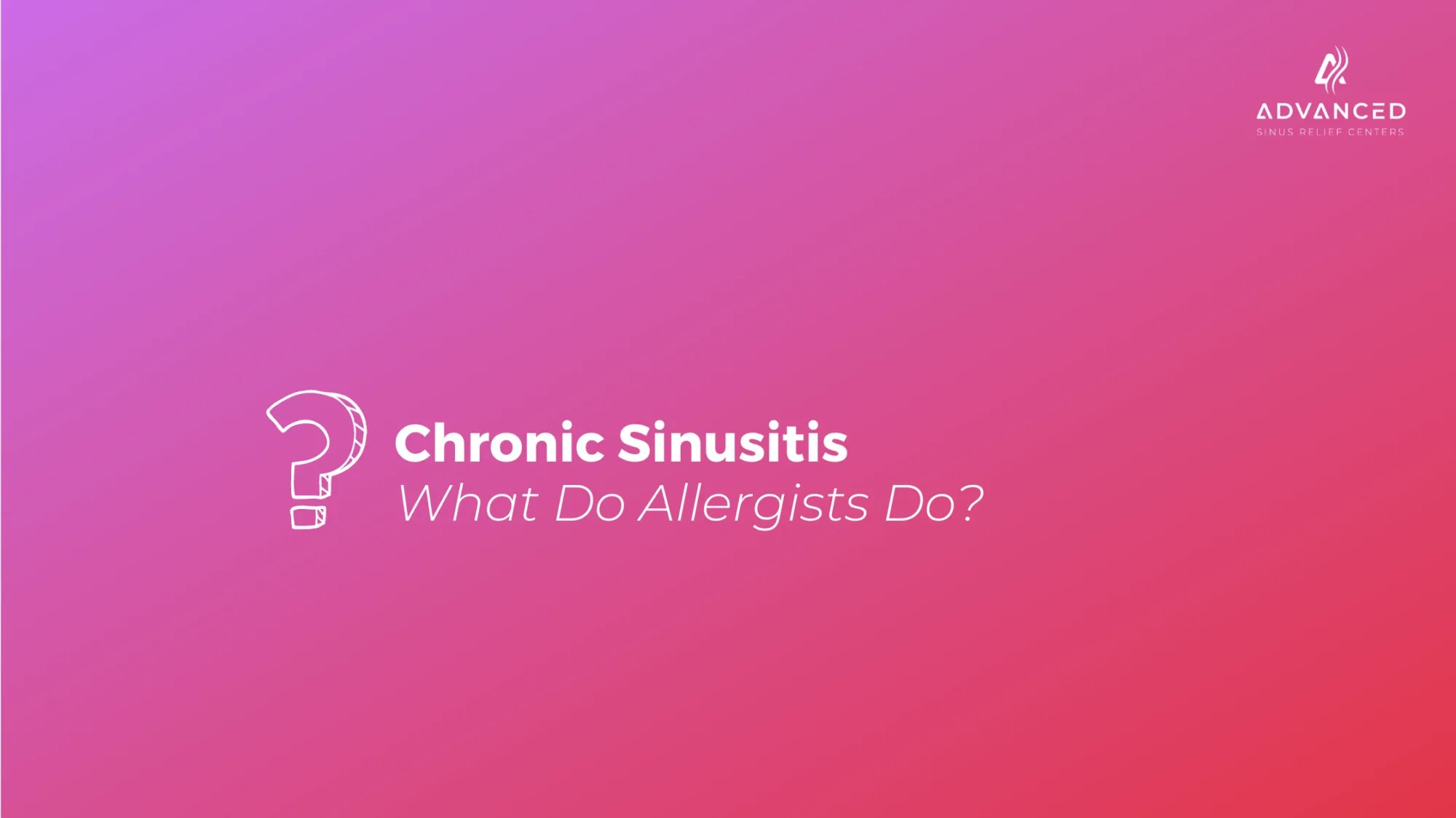 What Do Allergists Do? Advanced Sinus Relief Centers