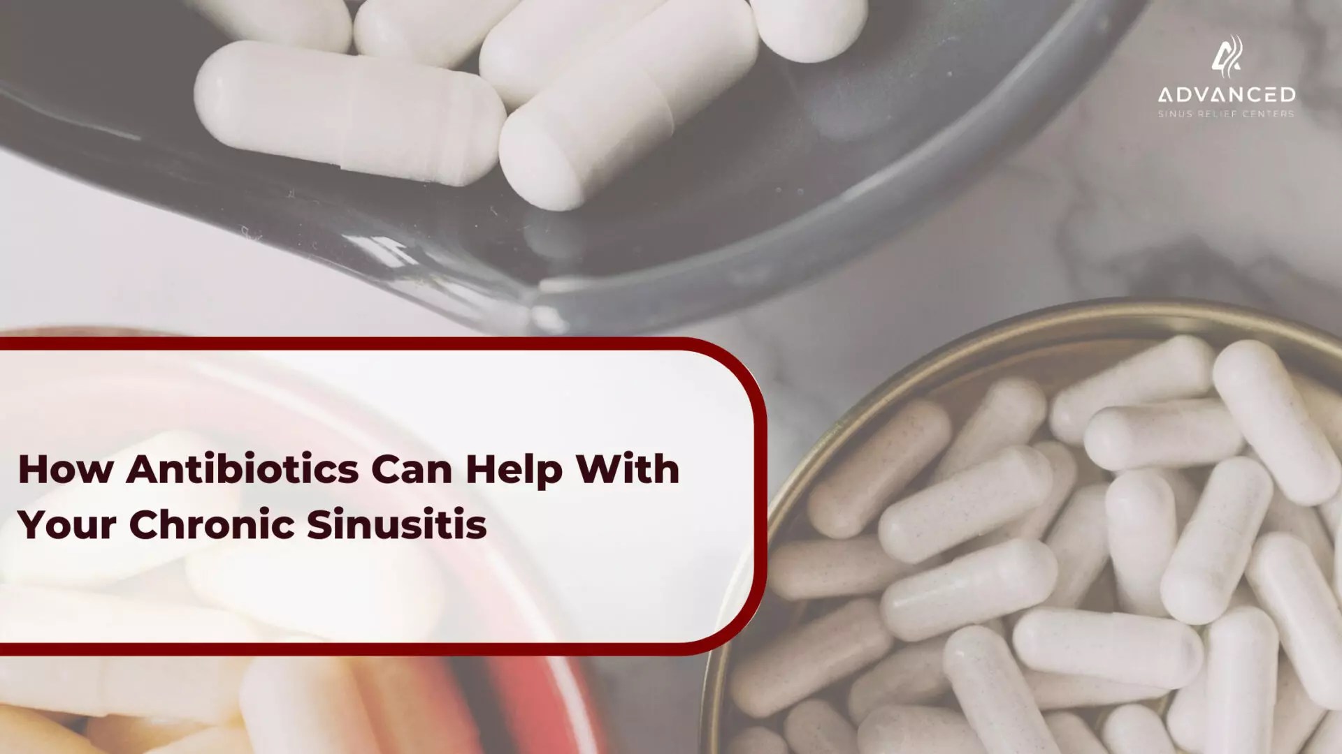 How Antibiotics Can Help With Your Chronic Sinusitis ASRC