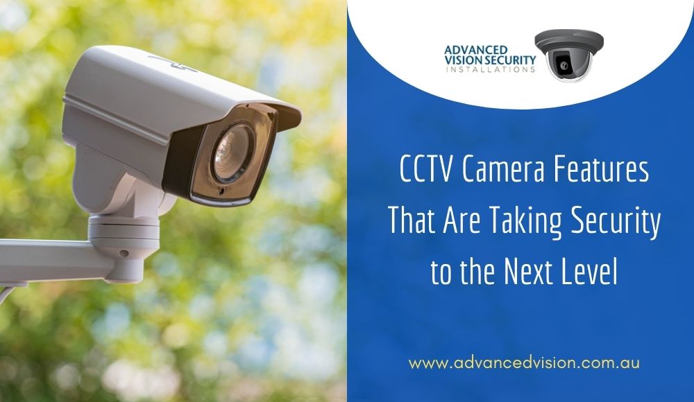 CCTV Camera Features That Are Taking Security to the Next Level