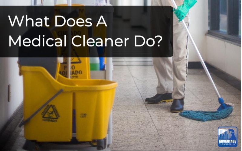 What Does A Medical Cleaner Do? Guide] Advantage Cleaning