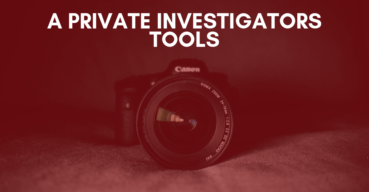 A Private Investigators Tools Advantage Investigators