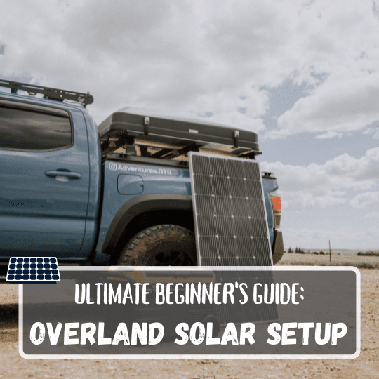Overland Solar Setup Exactly How to Power Your Adventures