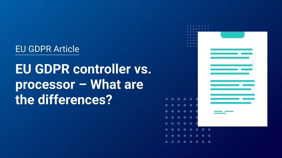 EU GDPR controller vs. processor The differences