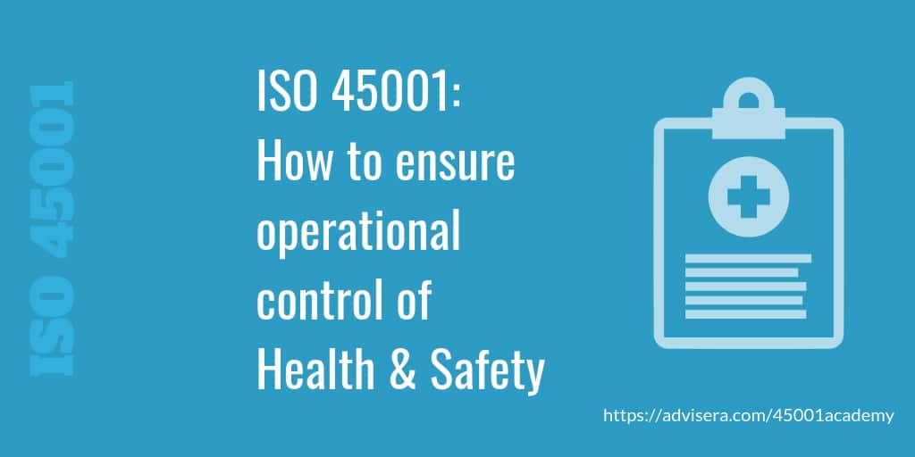 ISO 45001 How to ensure operational control of Health & Safety