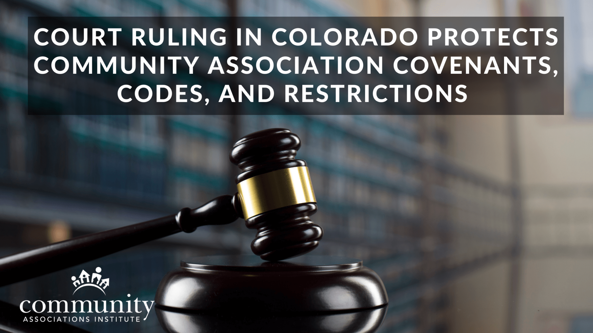 Court Ruling in Colorado Protects Community Association Covenants, Codes, and Restrictions