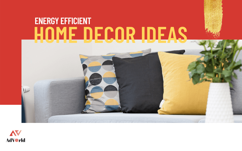 Seven Decor Ideas to Make Your Home Energy Efficient AdVorld