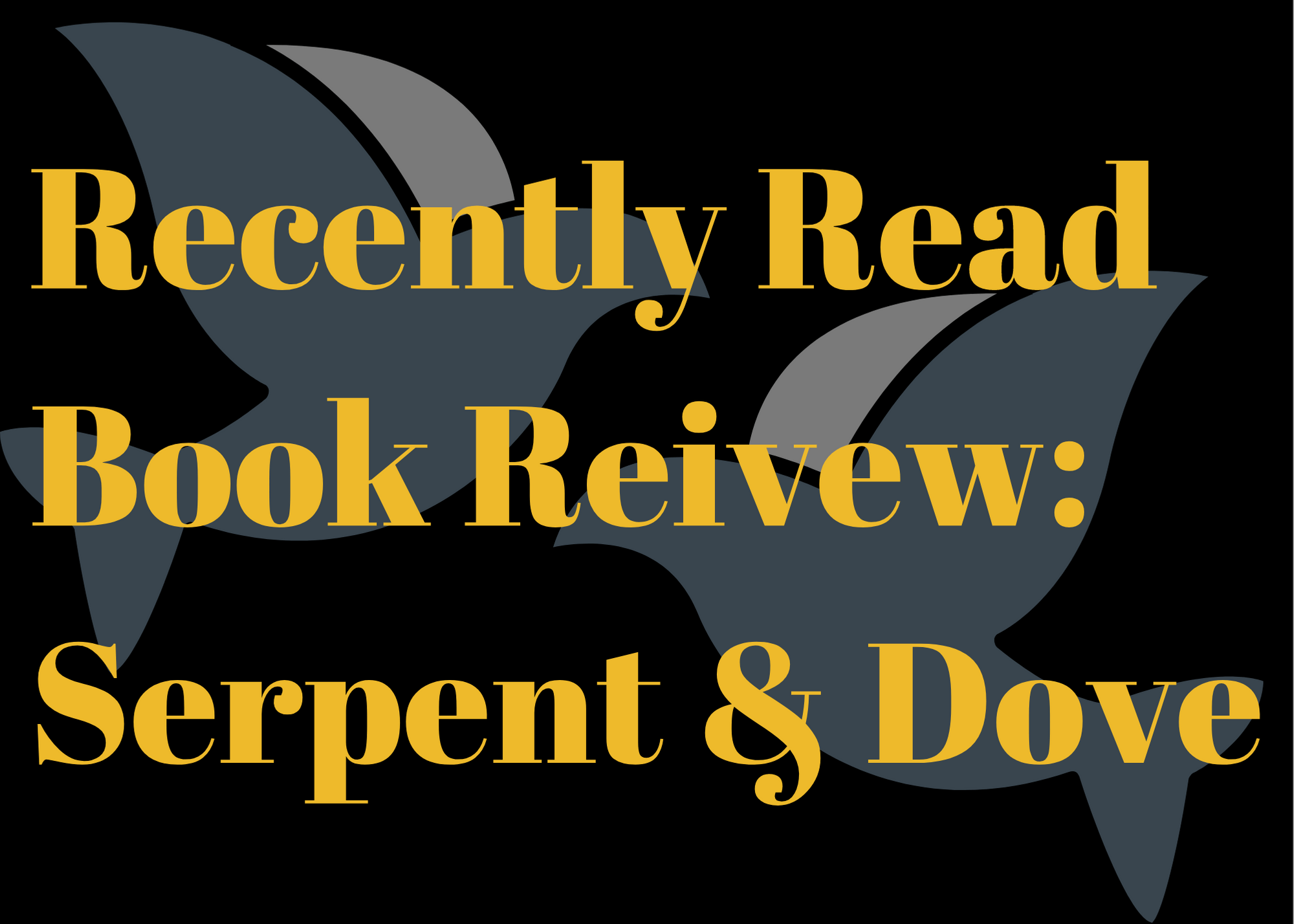 Recently Read Serpent & Dove AEB Book Reviews