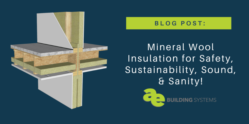 Mineral Wool Insulation for Safety, Sustainability, Sound, & Sanity! AE Building Systems