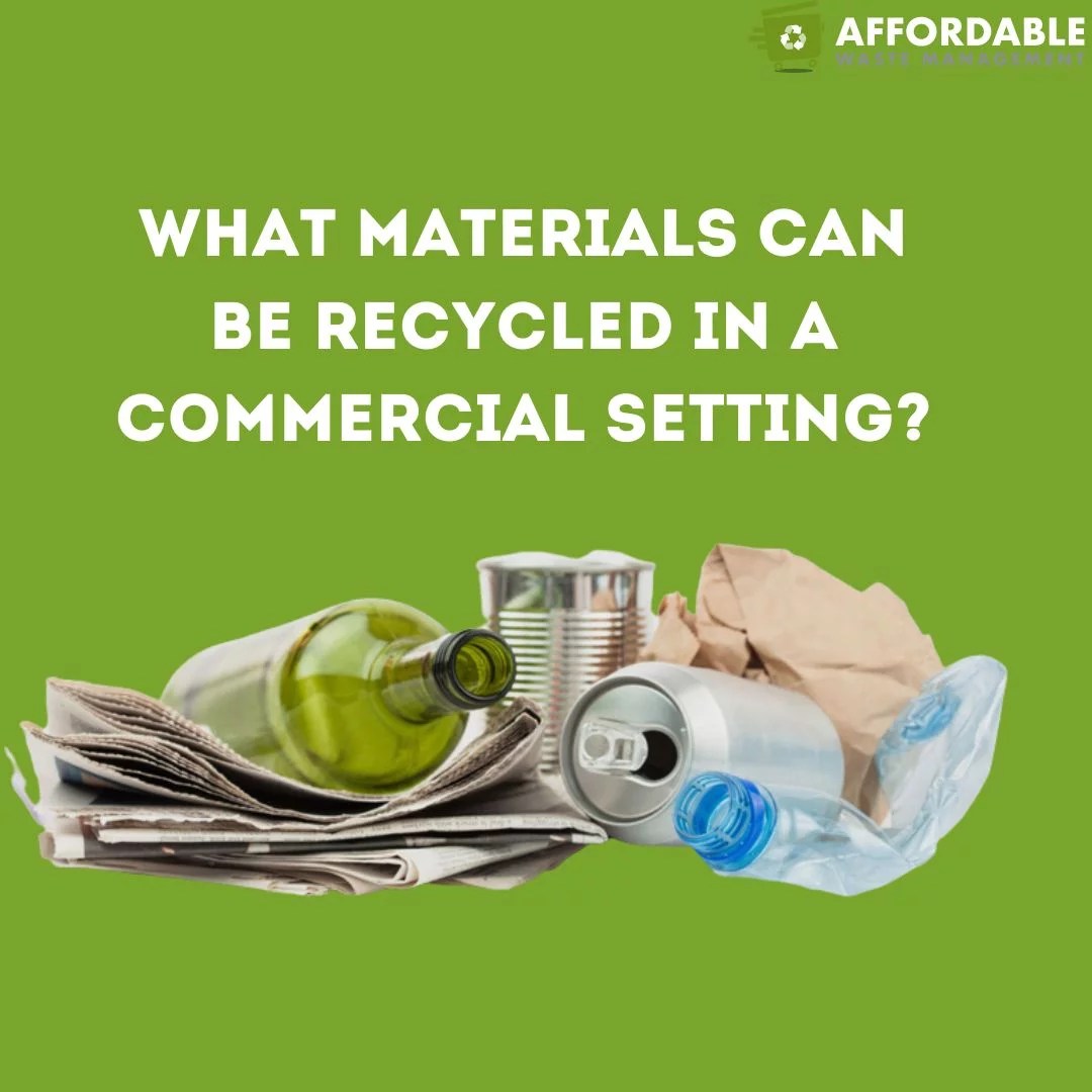What Materials Can Be Recycled in a Commercial Setting? Affordable