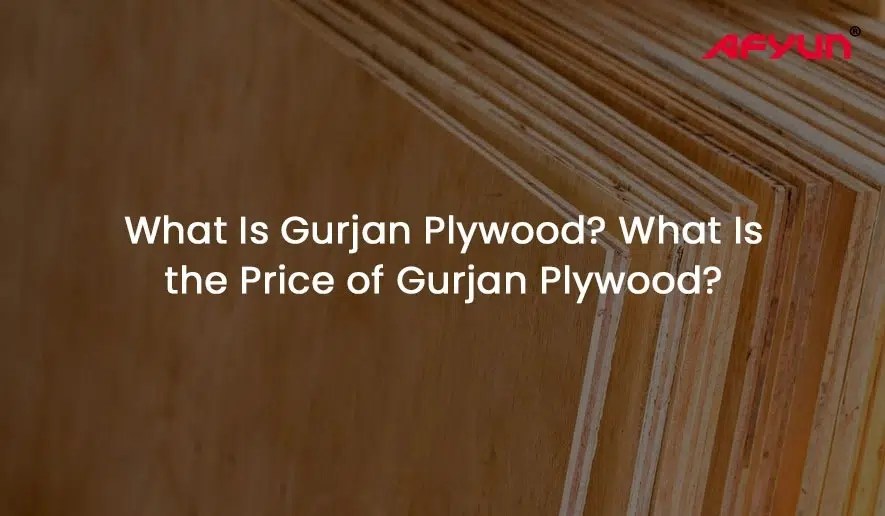 Complete Guide to Gurjan Plywood Gurjan Plywood Price