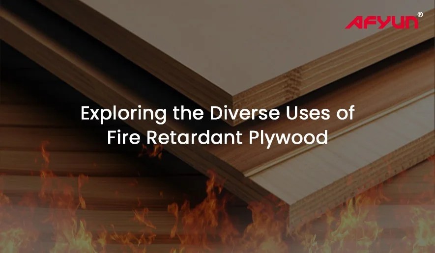 Exploring the Diverse Uses of Fire Retardant Plywood