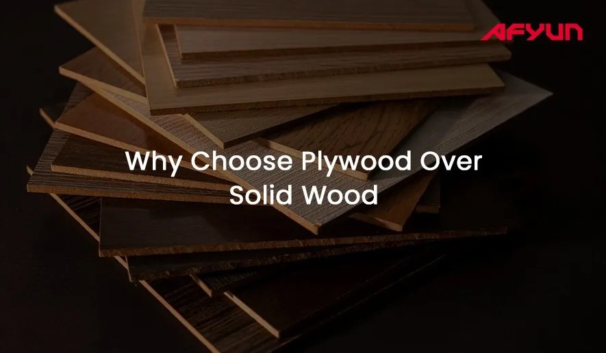 Why Choose Plywood Over Solid Wood?