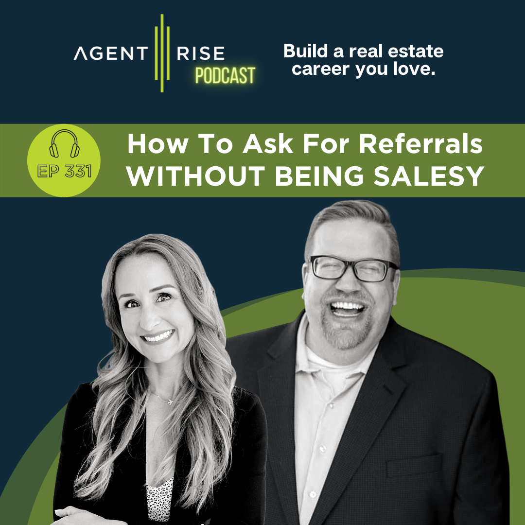 How To Ask For Real Estate Referrals Without Being Salesy Episode 331
