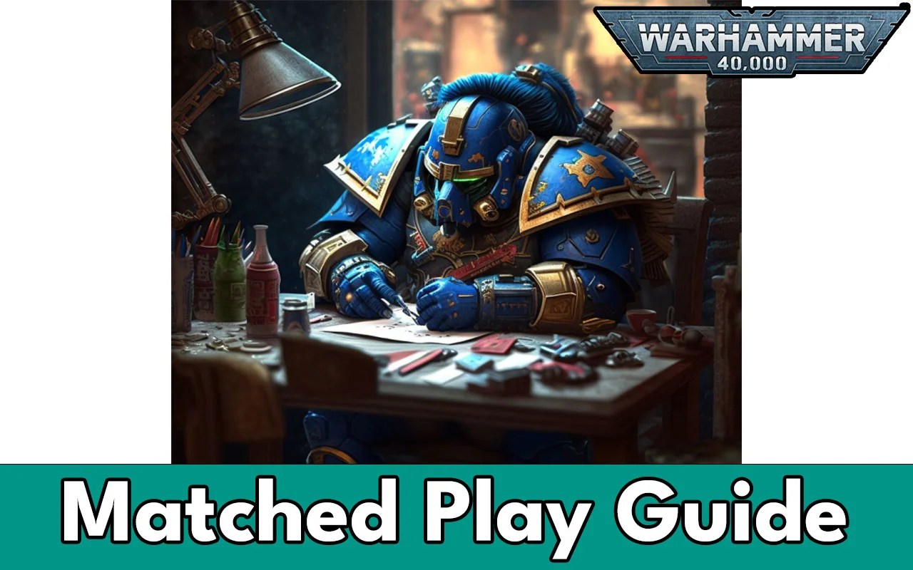 Getting Ready for 40K Matched Play (Step-By-Step Guide)