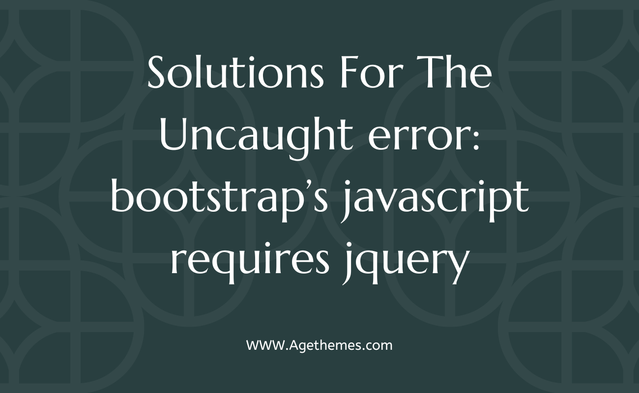 Solutions for the Uncaught error bootstrap’s javascript requires