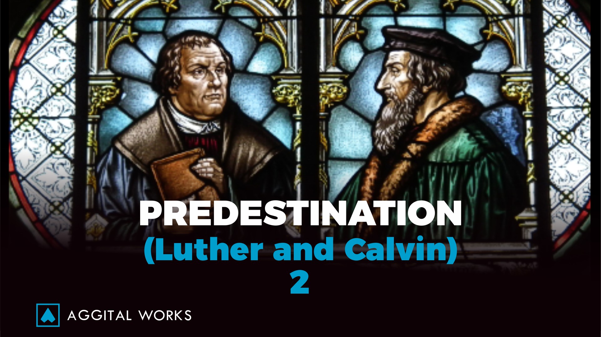 Luther and Calvin on Predestination (Church History) 2 Aggital