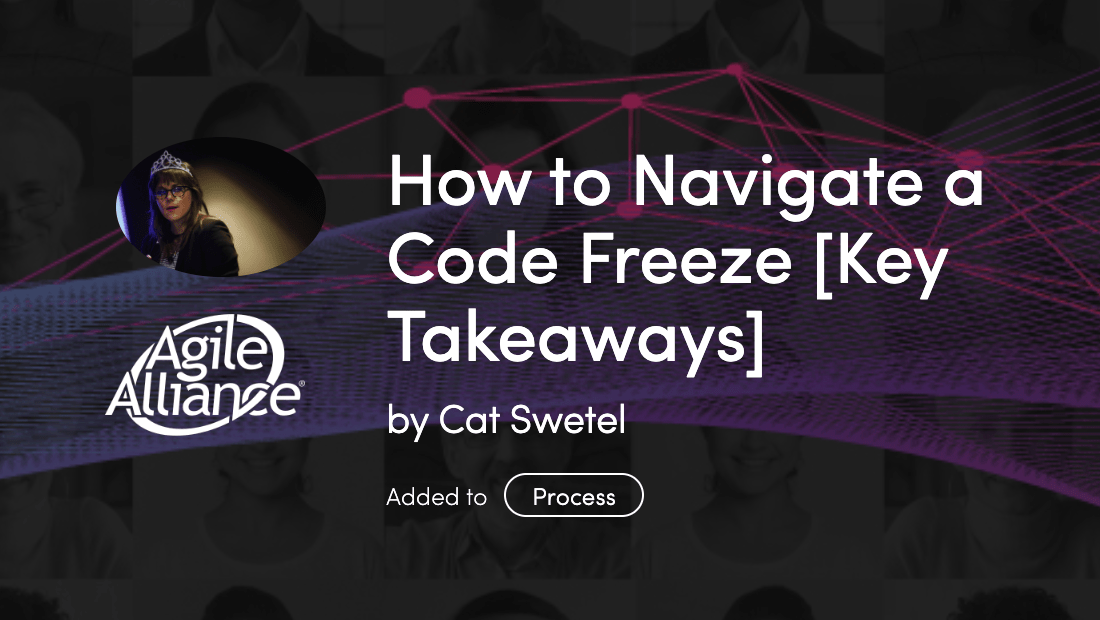 How to Navigate a Code Freeze [Key Takeaways] Agile Alliance