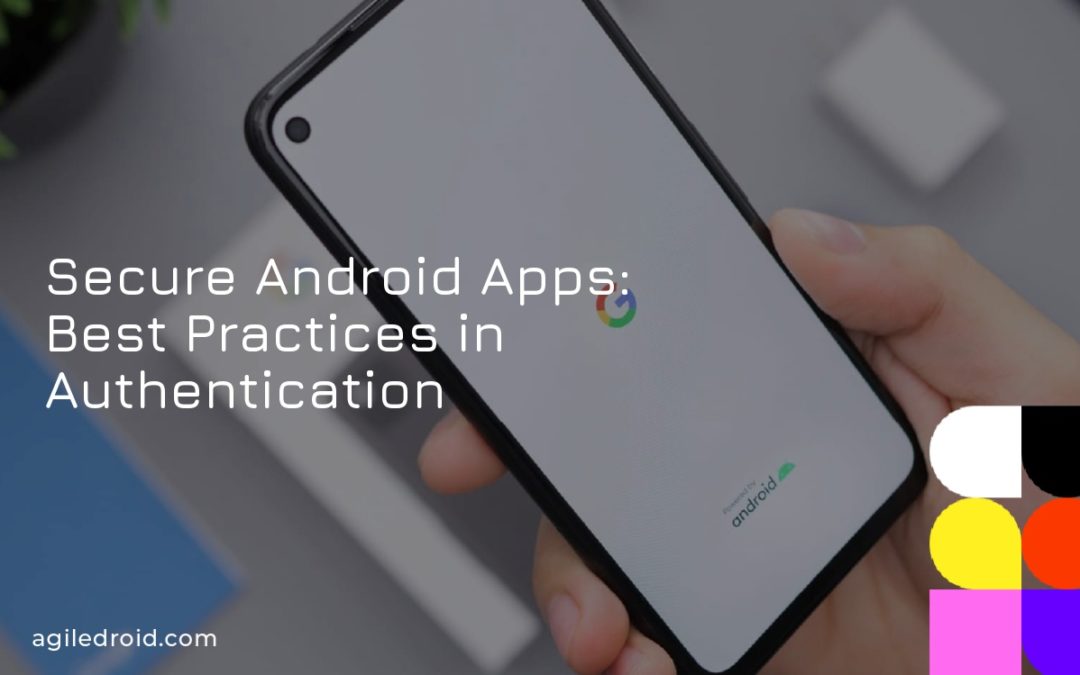 Secure Android Apps Best Practices in Authentication