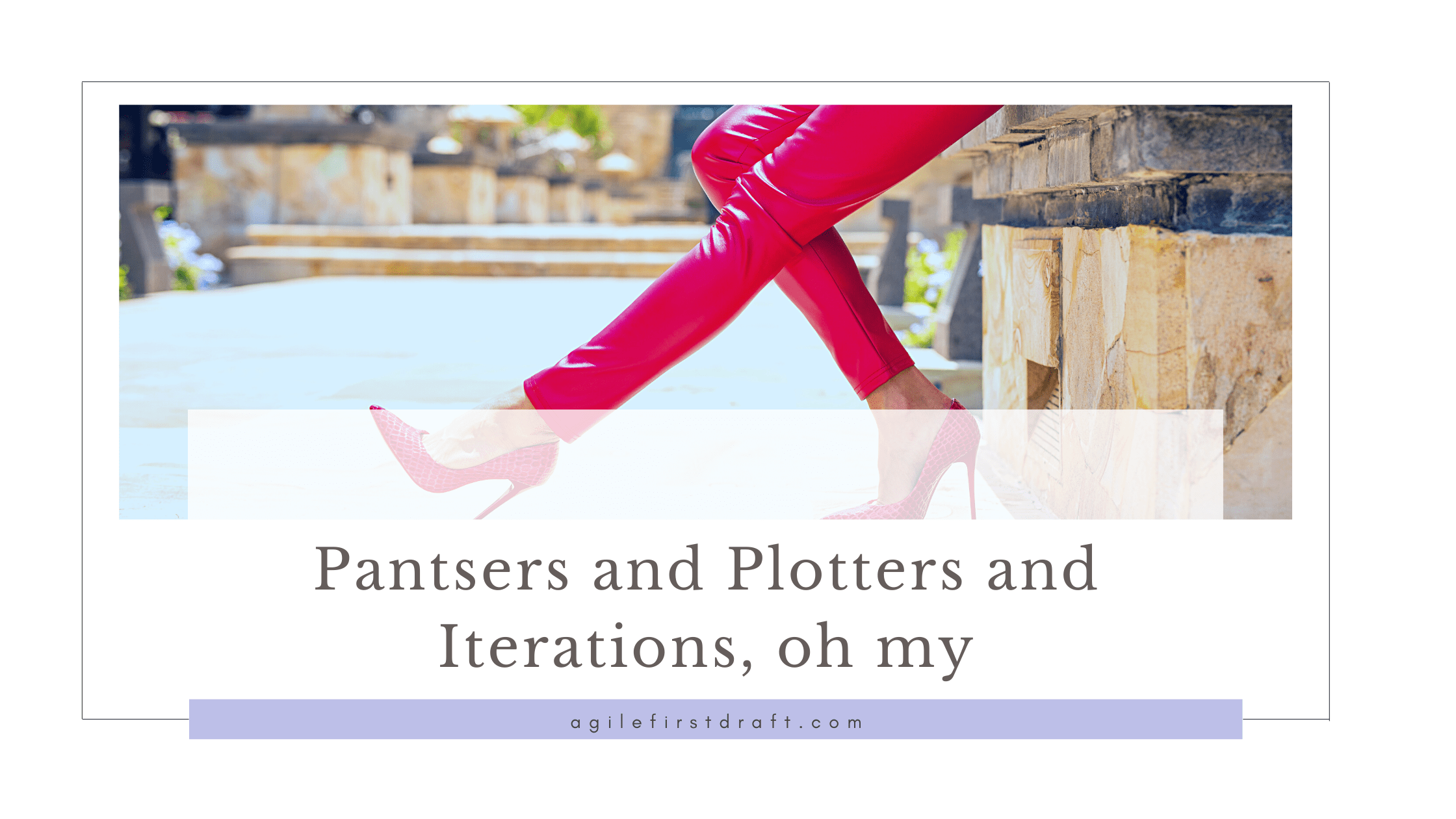 Plotters, Pantsers and Iterations, oh my! Agile First Draft