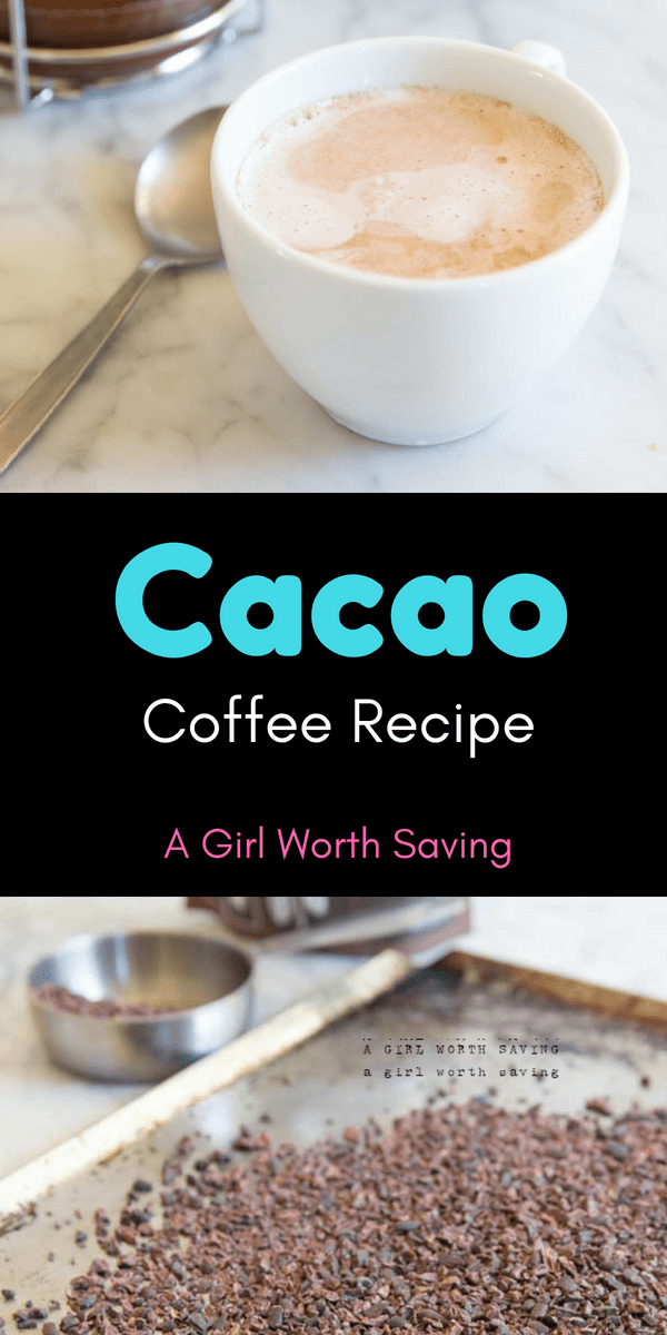 Cacao coffee recipe A Girl Worth Saving