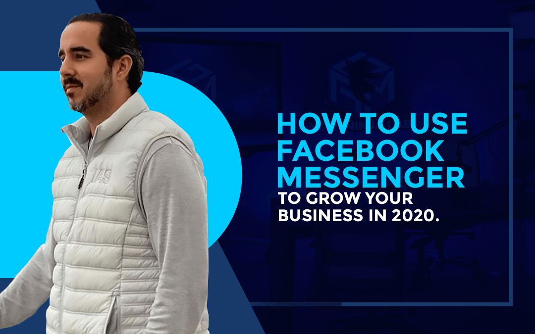 How to Use Facebook Messenger to Grow Your Business in 2020