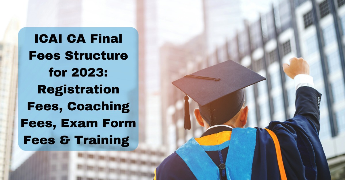 ICAI CA Final Fees Structure for 2023 Registration & Form Fees