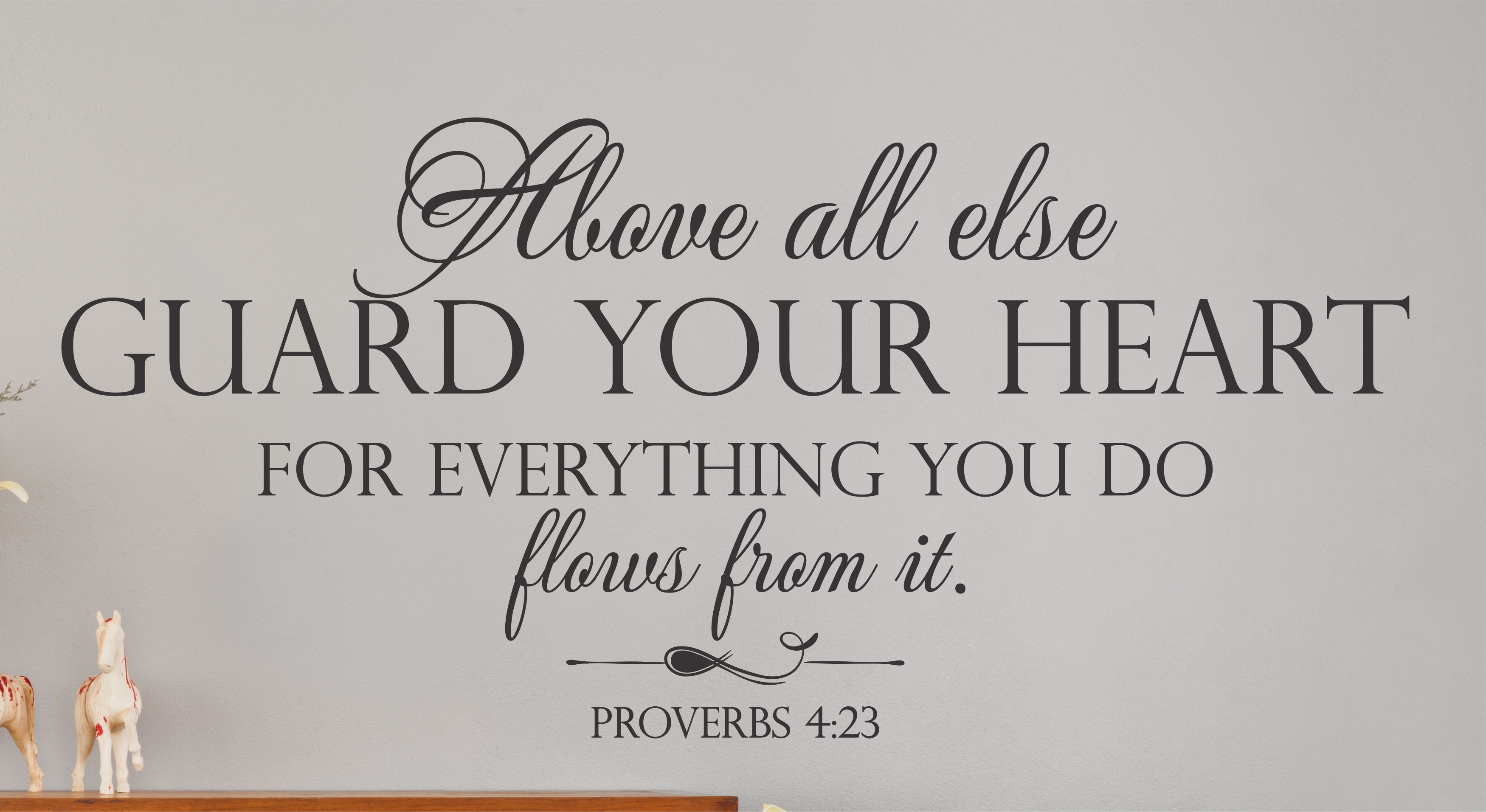 Proverbs 423 Above All Else Guard Your Heart / Wall Decal A Great