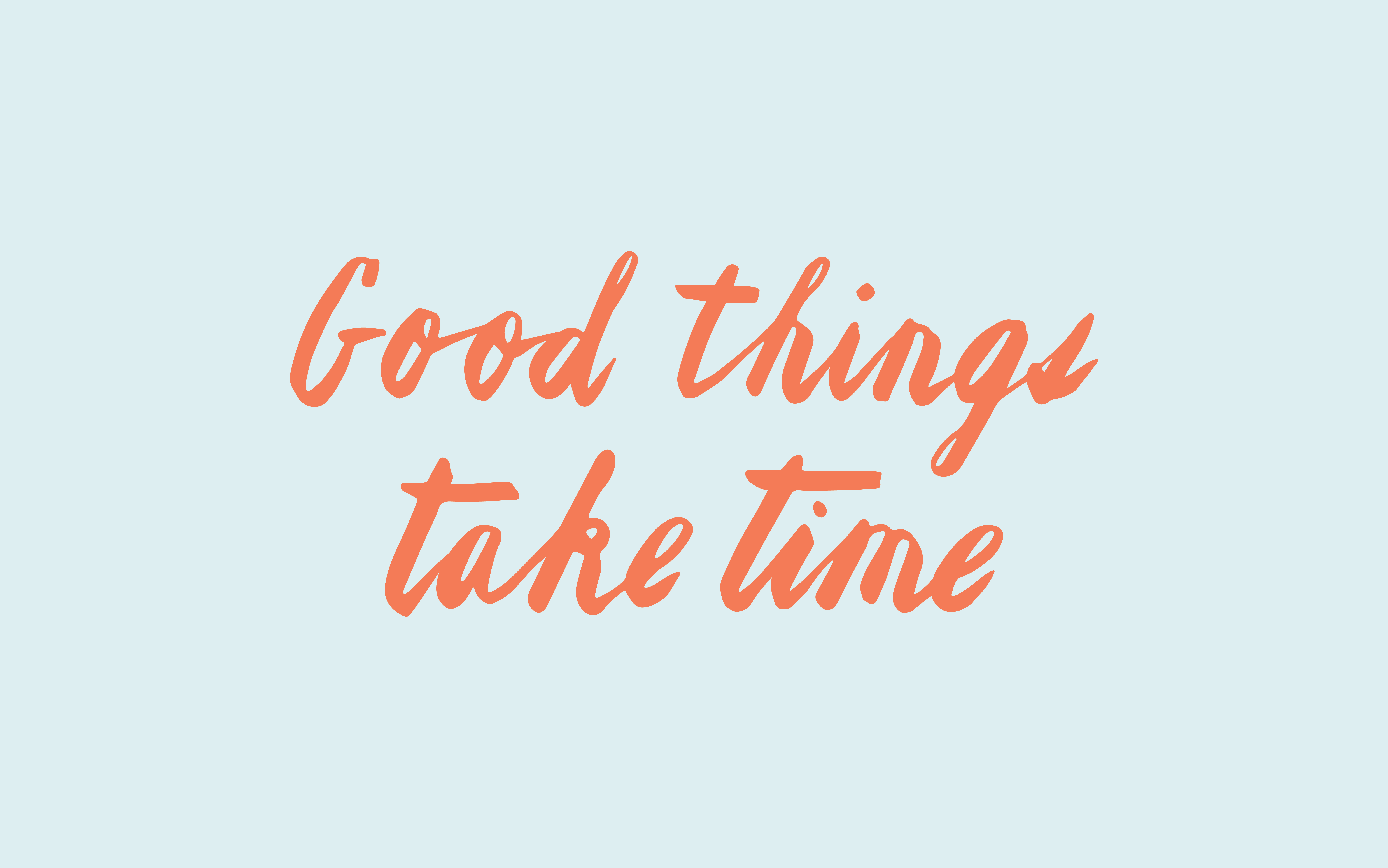 good things take time Heape of Love