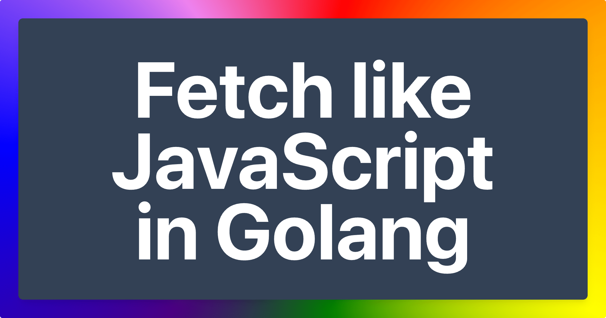 Fetch like Javascript in Golang Ahmad Rosid