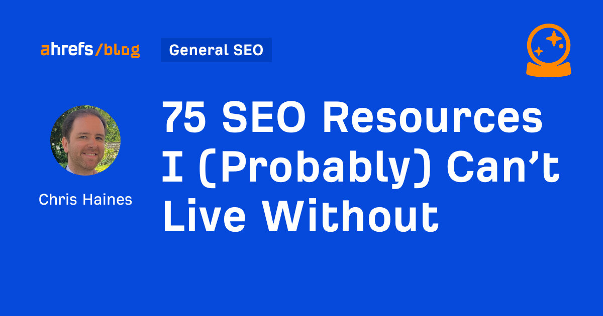 75 SEO Resources I (Probably) Can’t Live Without 75 SEO Resources I (Probably) Can’t Live Without