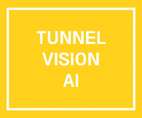 TUNNEL VISION AI