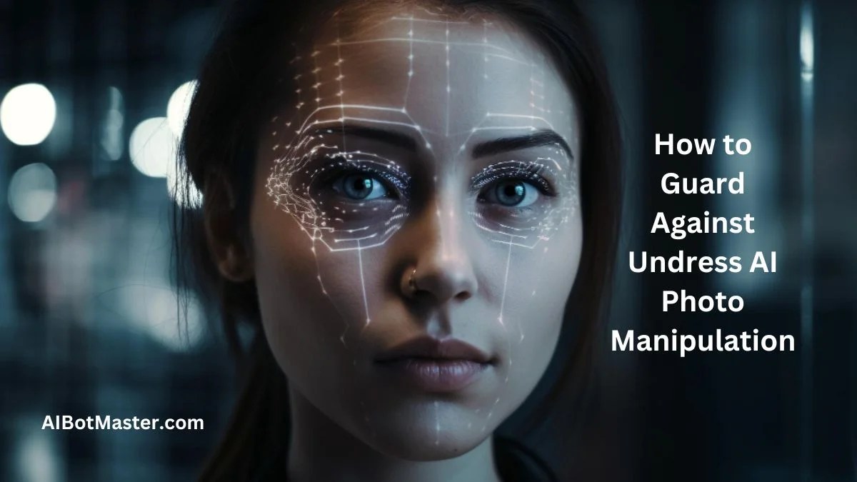 Undress AI Understand the Risks and How to Protect Yourself Now(02)