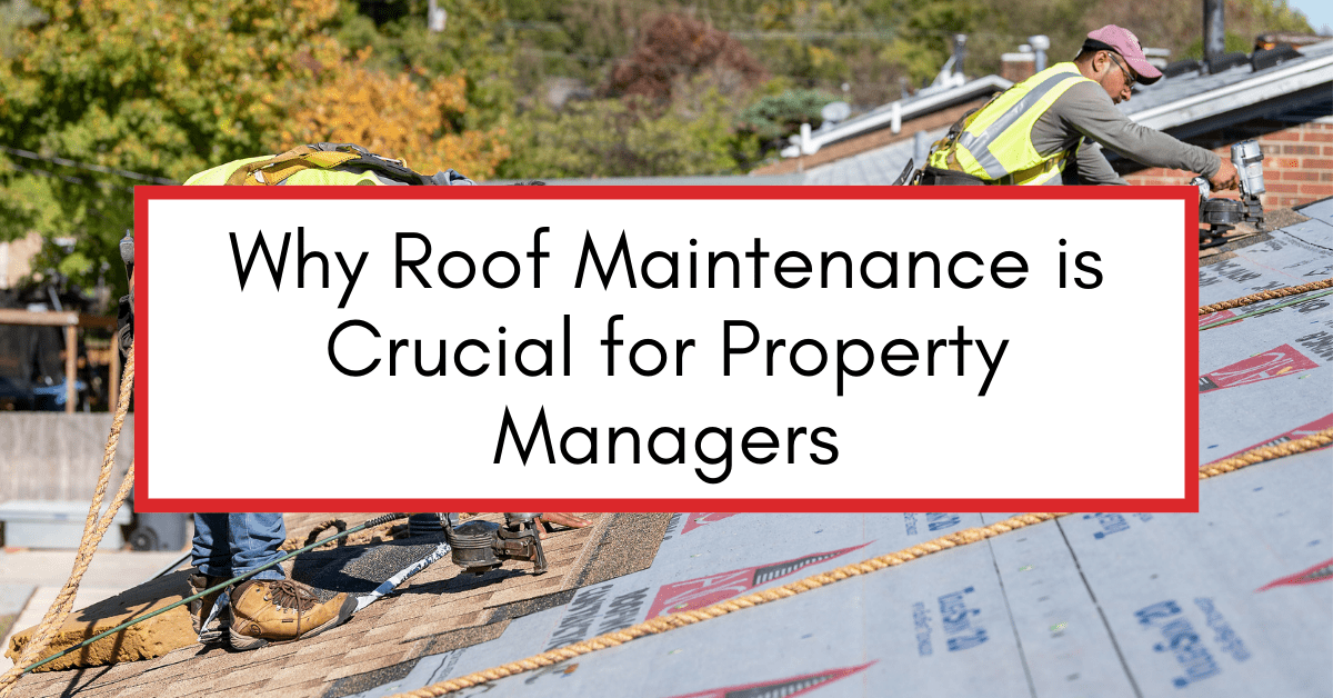 Why Roof Maintenance is Crucial for Property Managers AIC Roofing