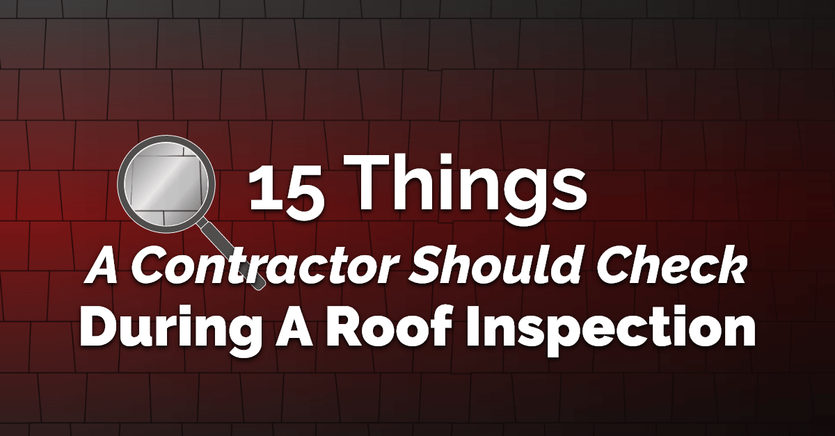 15 Things A Contractor Should Check During a Roof Inspection