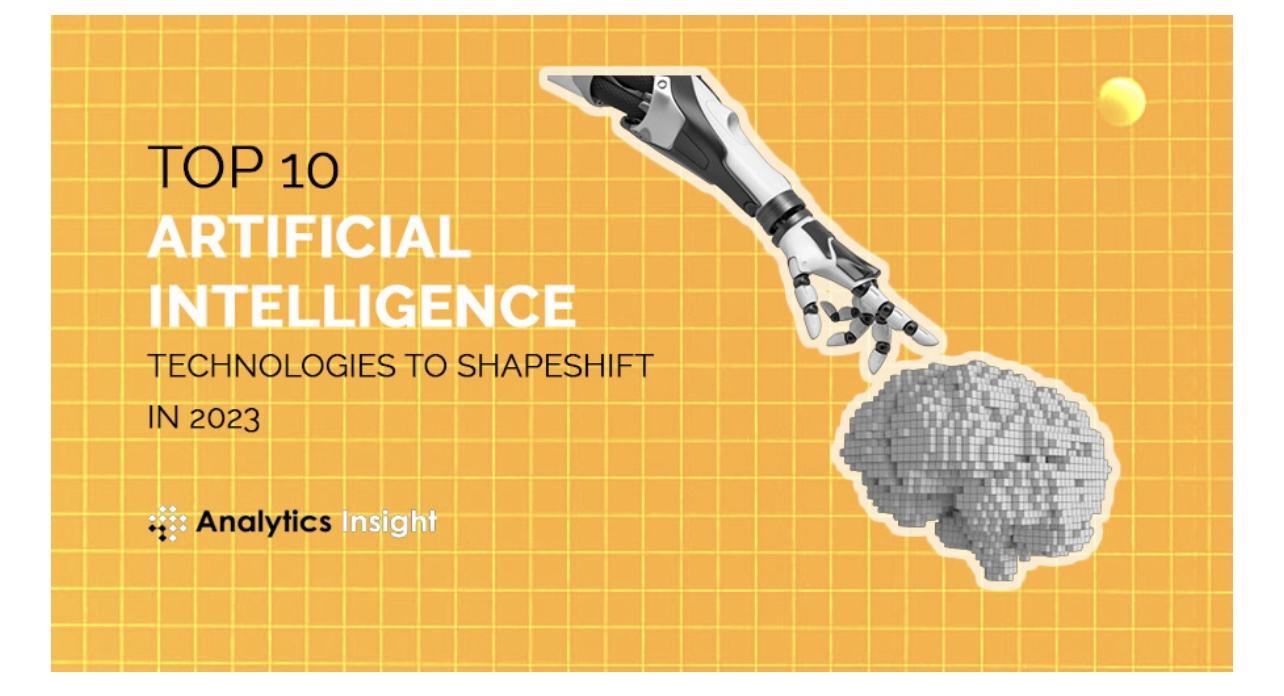 TOP 10 ARTIFICIAL INTELLIGENCE TECHNOLOGIES TO SHAPESHIFT IN 2023 ai