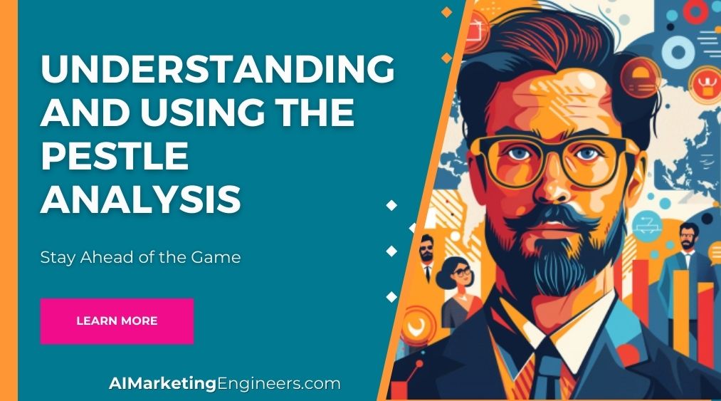 Understanding and Using the PESTLE Analysis AI Marketing Engineers