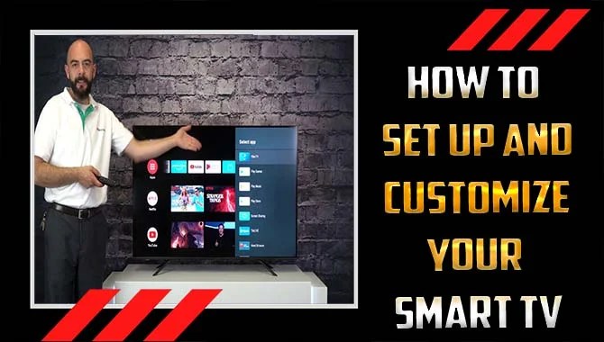 Set Up And Customize Your Smart Tv For The Best Viewing Experience