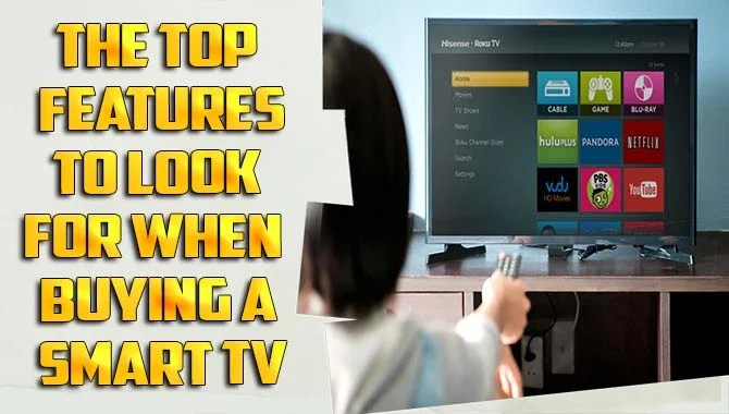 The Top Features To Look For When Buying A Smart Tv