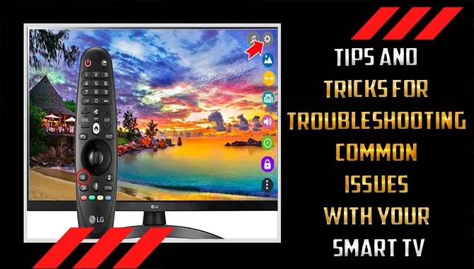 Tips And Tricks For Troubleshooting Common Issues With Your Smart Tv