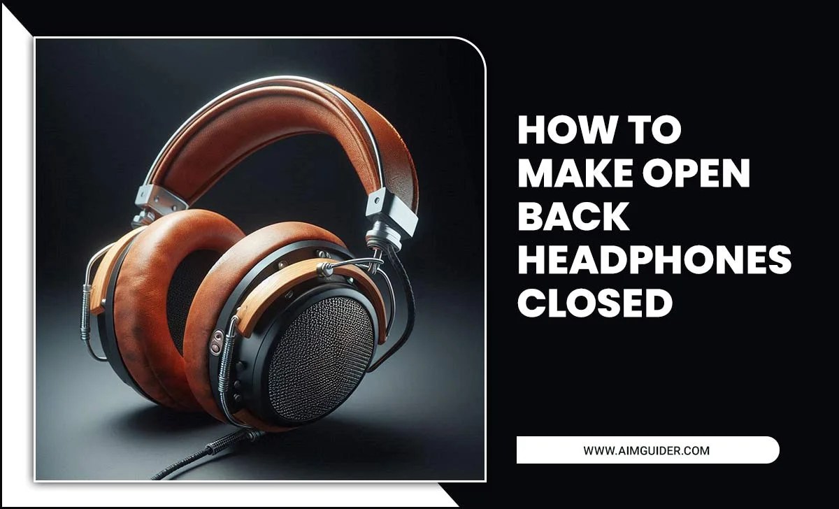 How To Make Open Back Headphones Closed