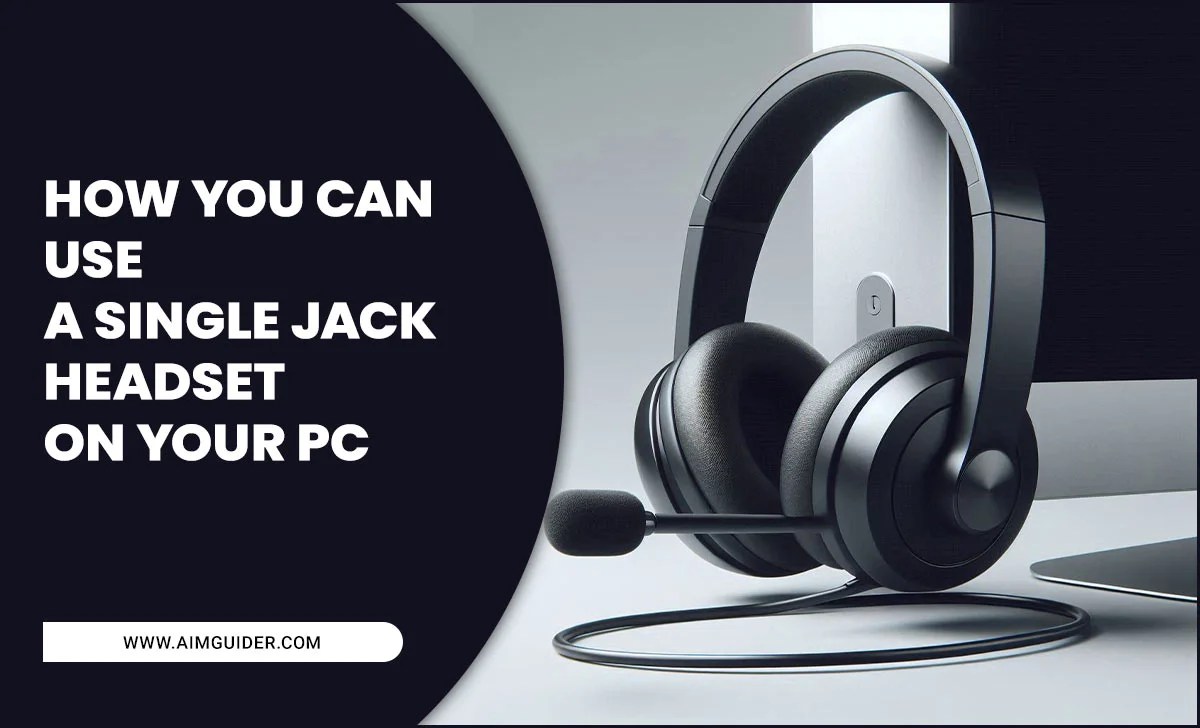 How You Can Use A Single Jack Headset On Your PC